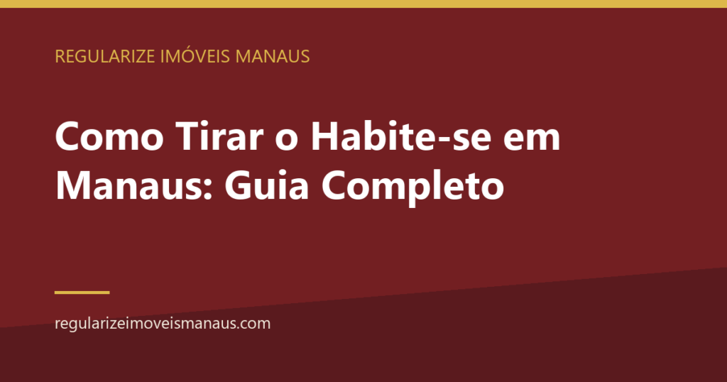 Como Tirar o Habite-se em Manaus: Guia Completo 3 Como Tirar o Habite-se em Manaus: Guia Completo — Regularize Imóveis Manaus