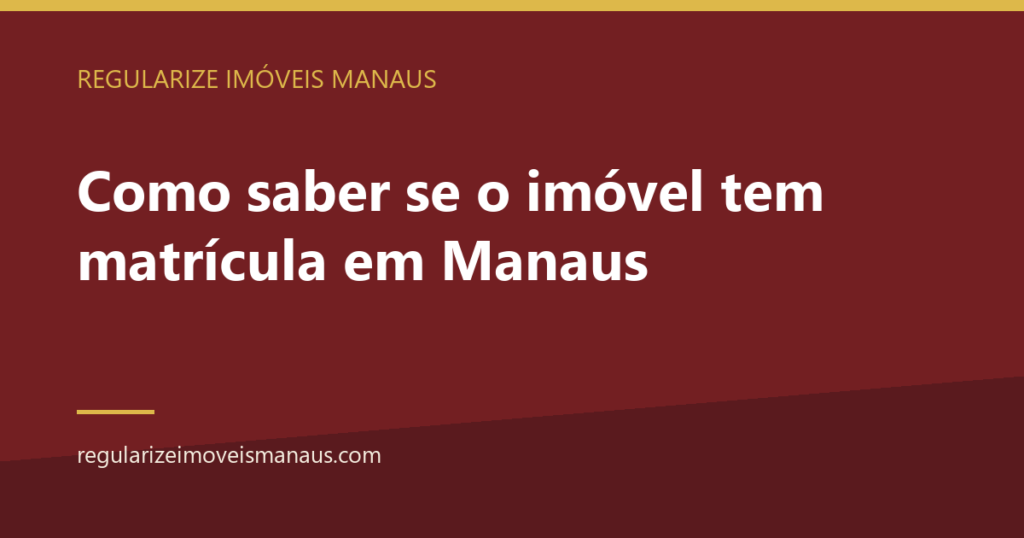Como saber se o imóvel tem matrícula em Manaus 7 Como saber se o imóvel tem matrícula em Manaus — Regularize Imóveis Manaus