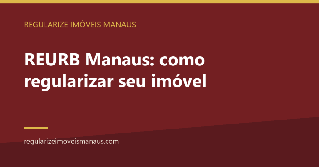 REURB Manaus: como regularizar seu imóvel 2 REURB Manaus: como regularizar seu imóvel — Regularize Imóveis Manaus